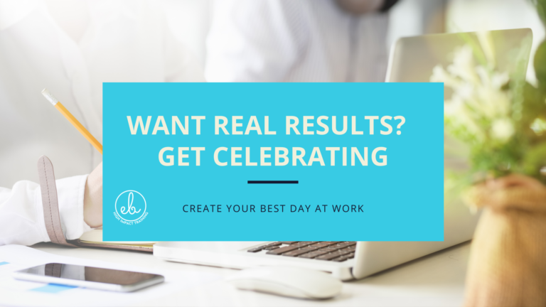 Want real results?  Get celebrating